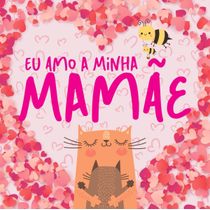 Eu Amo a Minha Mamãe - Capa Dura