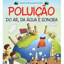 Coleção Vamos Salvar o Planeta - Poluição do Ar, da Água e Sonora