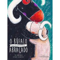 O Búfalo que só queria ficar abraçado - Livro Infantil