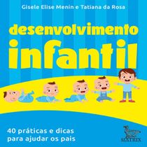 Livro Desenvolvimento infantil 40 práticas e dicas para ajudar os pais