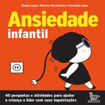 Livro Ansiedade infantil - 40 perguntas e atividades para ajudar a criança a lidar com suas inquietações