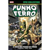 Punho De Ferro: A Fúria Do Punho De Ferro (Marvel Epic Collection)