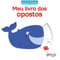 Livro Pequenos Curiosos - Meu Livro Dos Opostos - Catapulta