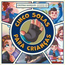 Cinco Solas para Crianças - Livro Infantil Ilustrado - Reforma Protestante